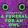 A Funeral for an Owl by Jane    Davis