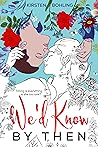 We'd Know by Then by Kirsten Bohling
