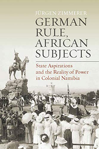 German Rule, African Subjects: State Aspirations and the Reality of Power in Colonial Namibia (Kindle Edition)