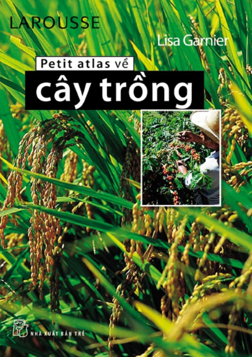 Petit atlas về cây trồng / Lisa Garnier ; Vĩnh Bách dịch