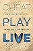 Cheat Play Live: One Woman's Journey to Fearlessness and Freedom