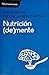 Nutrición (de)mente: Neuronutrición: la ciencia de la alimentación inteligente