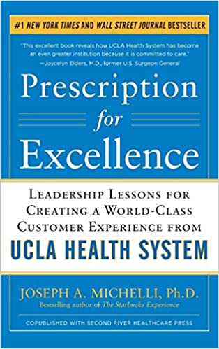 Prescription for Excellence: Leadership Lessons for Creating a World Class Customer Experience from UCLA Health System