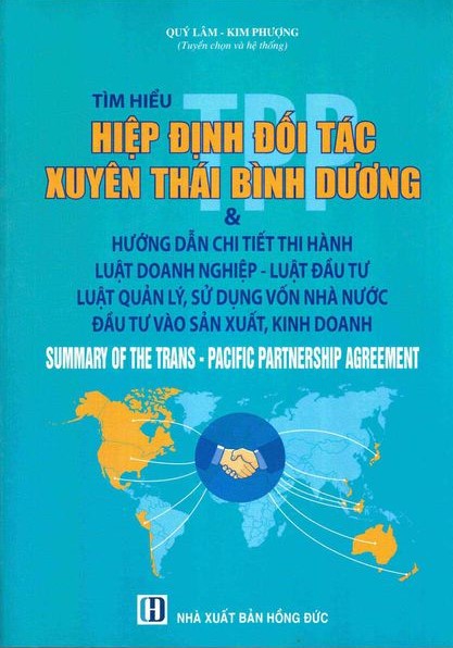 Tìm hiểu Hiệp định đối tác xuyên Thái Bình Dương (TPP) và hướng dẫn chi tiết thi hành Luật Doanh nghiệp - Luật Đầu tư, Luật Quản lý, sử dụng vốn nhà nước, đầu tư vào sản xuất, kinh doanh