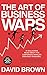 The Art of Business Wars: Battle-Tested Lessons for Leaders and Entrepreneurs from History's Greatest Rivalries