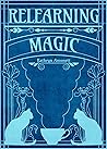 Relearning Magic: a Witchy Novella