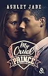 My Cruel Prince by Ashley Jade