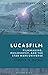 Lucasfilm: Filmmaking, Phil...