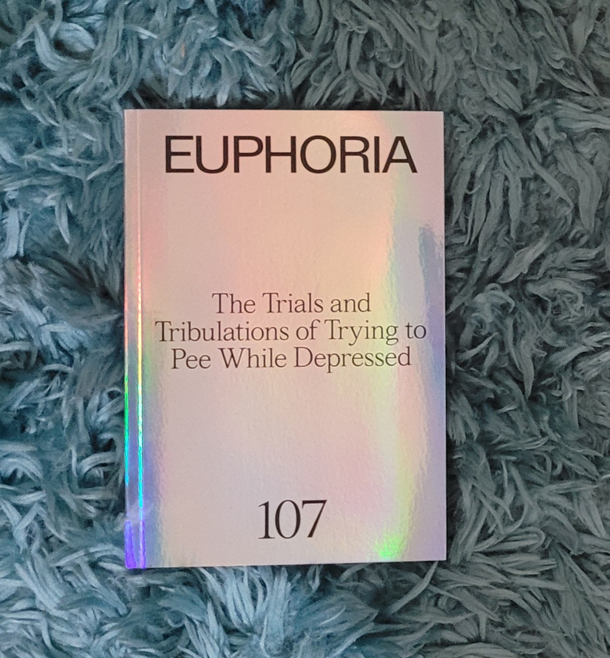 The Euphoria Books: S1- The Trials and Tribulations of Trying to Pee While Depressed (Euphoria, #7)