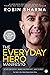 The Everyday Hero Manifesto by Robin S. Sharma