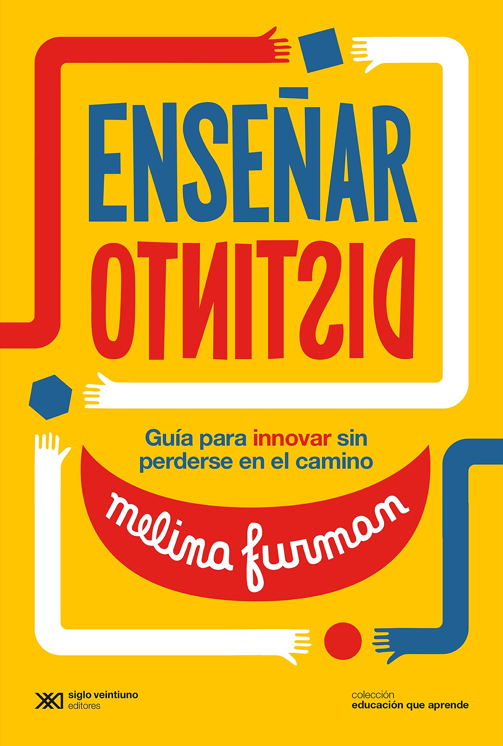 Enseñar distinto: Guía para innovar sin perderse en el camino (Educación que Aprende) (Spanish Edition)