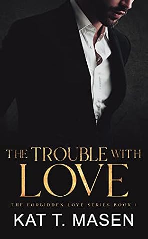 The Trouble With Love (Forbidden Love, #1)