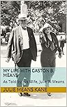 My Life with Gaston B. Means by Julie Means Kane