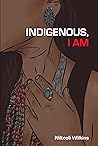 Book cover for Indigenous, I Am