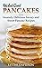 Wicked Good Pancakes: Insanely Delicious Savory and Sweet Pancake Recipes (Easy Baking Cookbook Book 9)