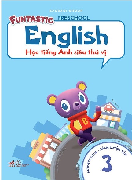 Funtastic preschool English : activity book = Học tiếng Anh siêu thú vị : sách luyện tập. T 3 / Sasbadi Group ; Bồ Câu dịch