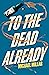 To the Dead Already (The Re...