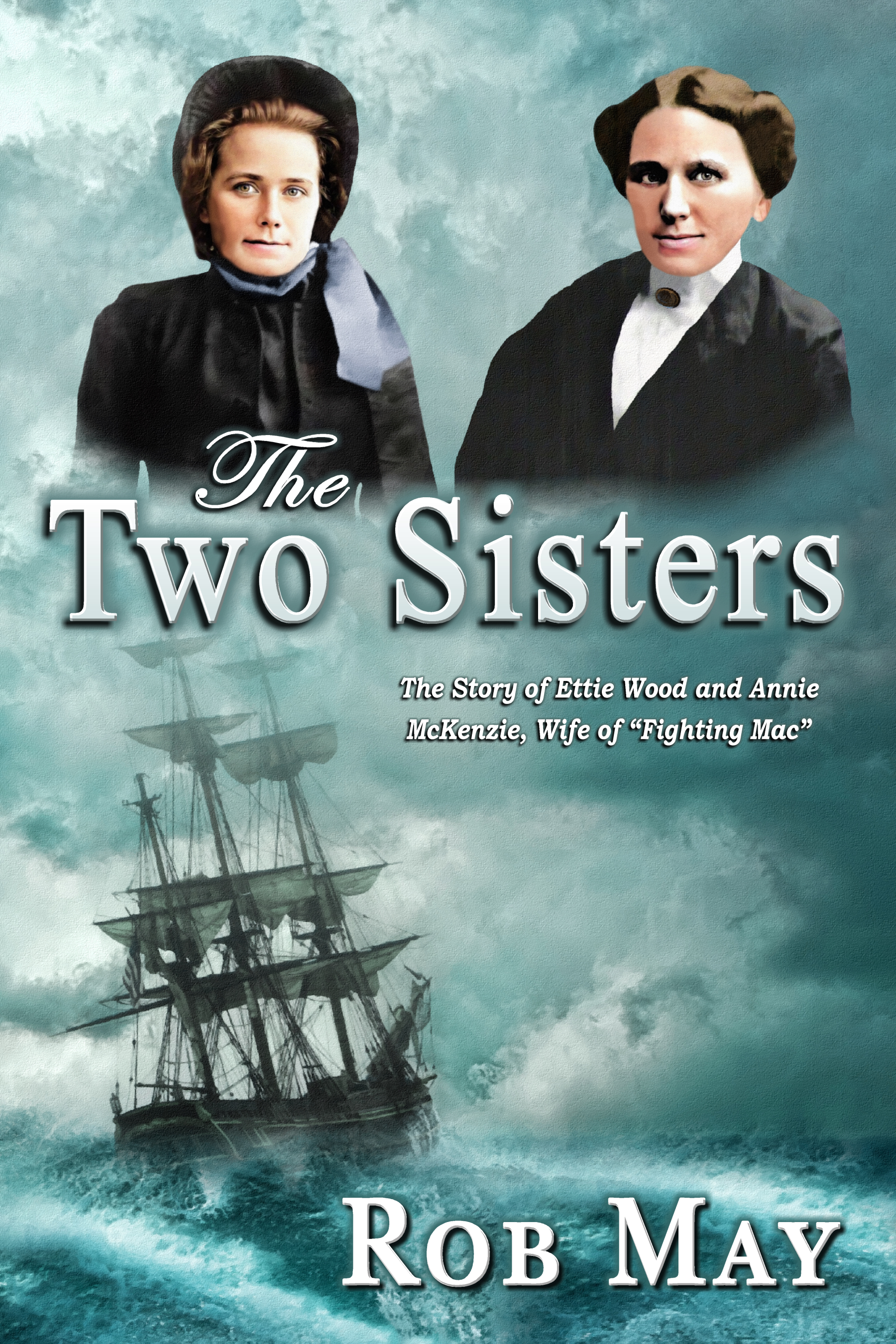 The Two Sisters: The Story of Ettie Wood and Annie McKenzie, Wife of “Fighting Mac” (The Golden Thread Series, #3)