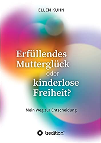 Erfüllendes Mutterglück oder kinderlose Freiheit: Mein Weg zur Entscheidung (Paperback)