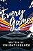 Every Game by KnightInBlack