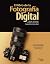 El libro de la fotografía digital. Más de 150 recetas, consejos y trucos para fotografiar con luz natural
