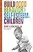 HOW TO BUILD GOOD BEHAVIOR AND SELF-ESTEEM IN CHILDREN