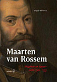 Maarten van Rossem. Krijgsheer en bouwer, Gelre 1500-1555