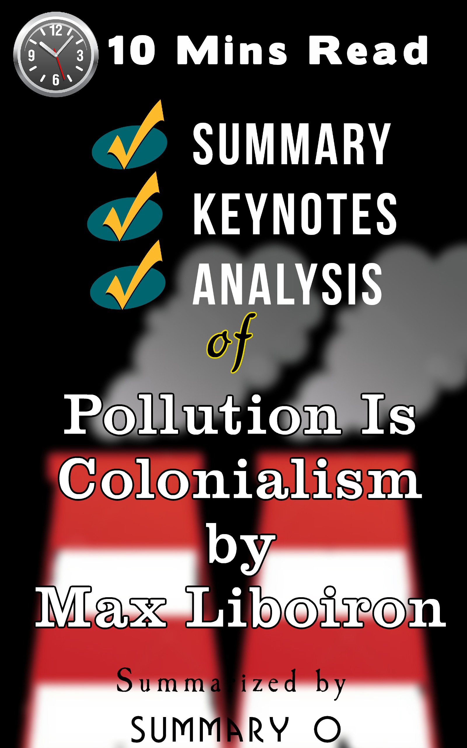 Summary of Pollution Is Colonialism by Max Liboiron: Chapter-wise Summary | Keynotes & Analysis | Short-version | 10 Mins Read | 2100+ Words