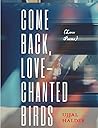 Come back, Love-chanted birds: (Love poems)