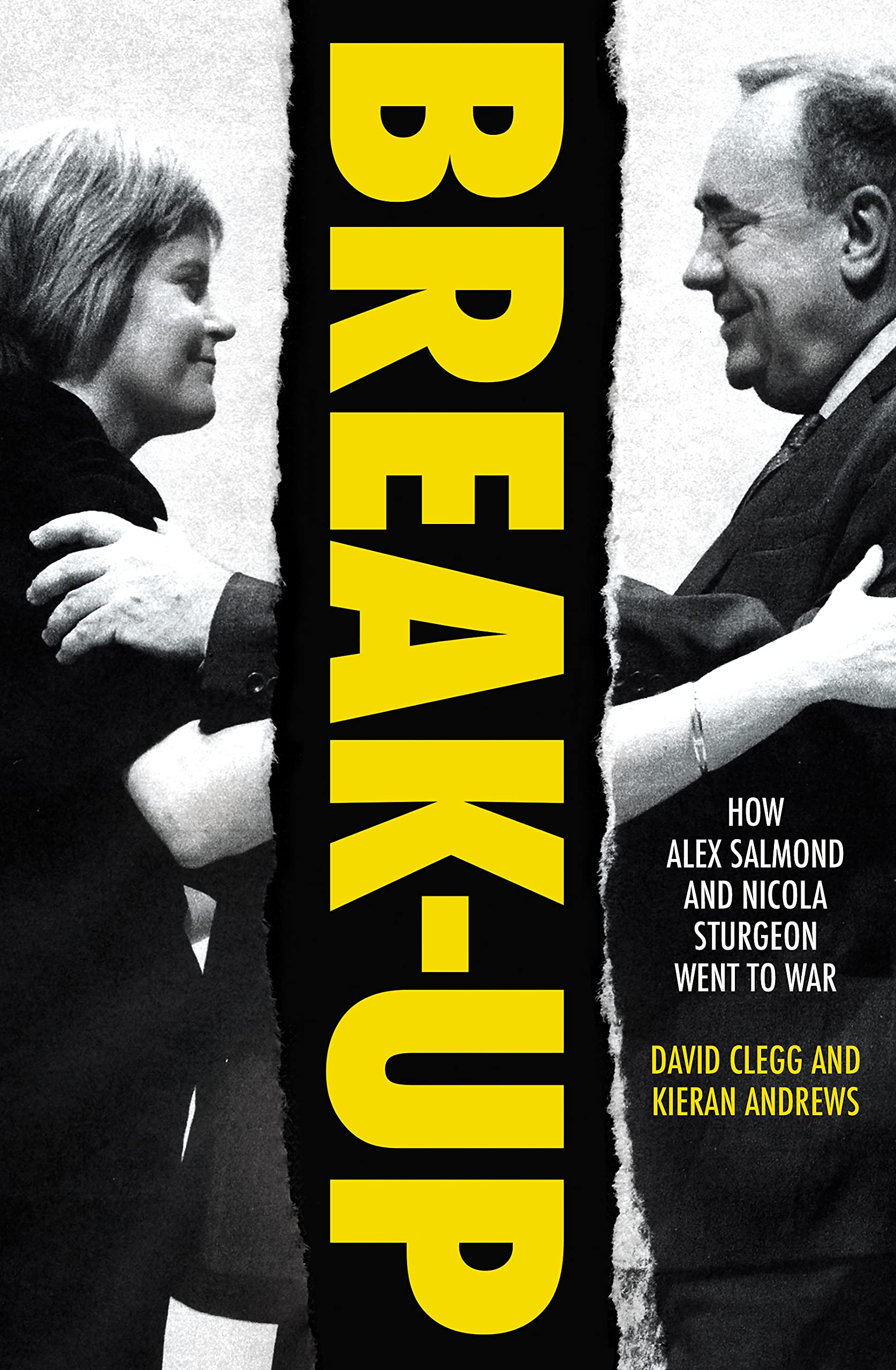 Break-Up: How Alex Salmond and Nicola Sturgeon Went to War (Kindle Edition)