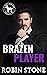 Brazen Player by Robin Stone Brazen Player by Robin Stone