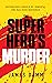 The Superhero’s Murder by James Damm