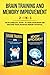 Brain Training and Memory Improvement 2-in-1: Brain Training 101 + Memory Improvement - The #1 Complete Box Set to Train Your Brain and Discover Your Unlimited Memory Potential