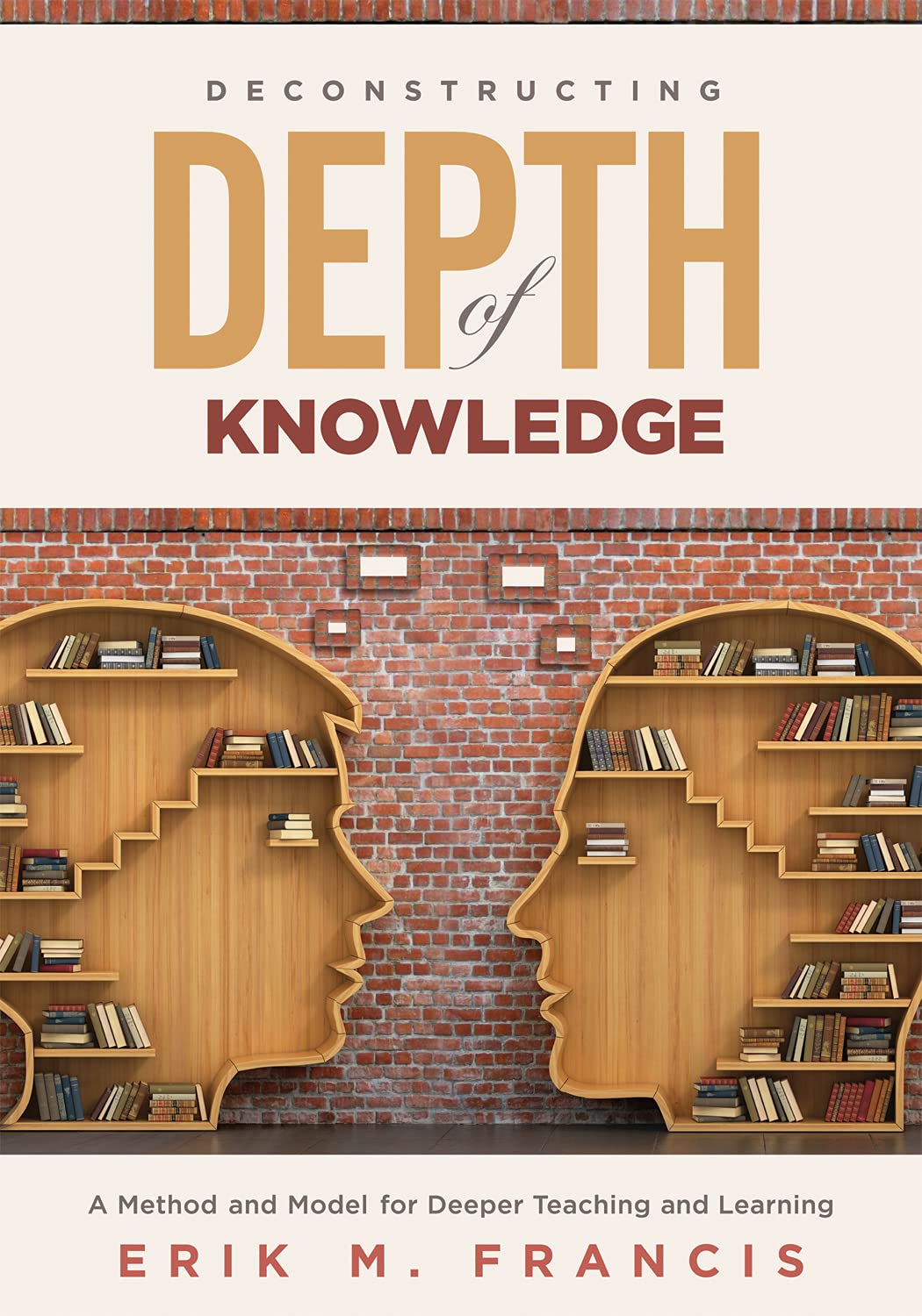 Deconstructing Depth of Knowledge: A Method and Model for Deeper Teaching and Learning (Perfect Paperback)