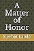 A Matter of Honor by Kerbit Little
