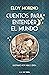 Cuentos para entender el mundo by Eloy Moreno