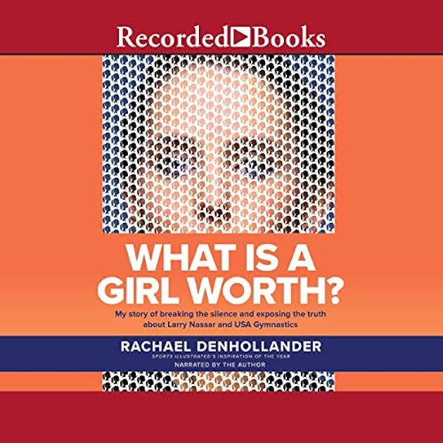 What Is a Girl Worth?: My Story of Breaking the Silence and Exposing the Truth about Larry Nassar and USA Gymnastics