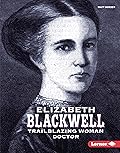 Elizabeth Blackwell; Trailblazing Women Doctor