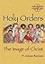 Holy Orders: The Image of C...