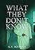 What They Don't Know by K.V. Scruggs