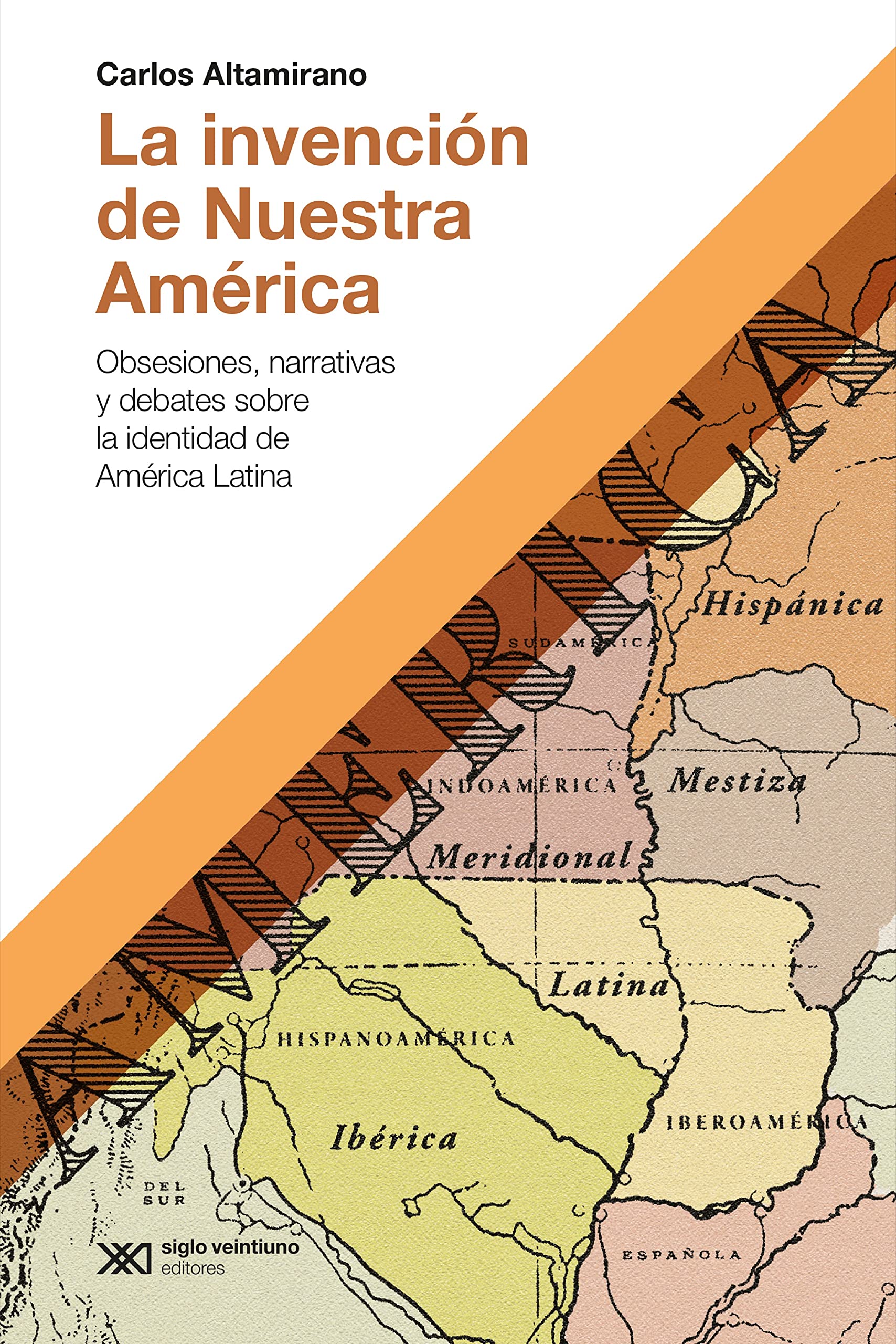 La invención de Nuestra América: Obsesiones, narrativas y debates sobre la identidad de América Latina (Hacer Historia) (Spanish Edition)