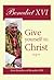 Give Yourself to Christ by Pope Benedict XVI