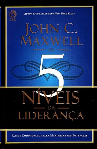 5 Níveis da Liderança - Passos Comprovados para Maximizar seu Potencial