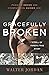 Gracefully Broken by Walter Jordan