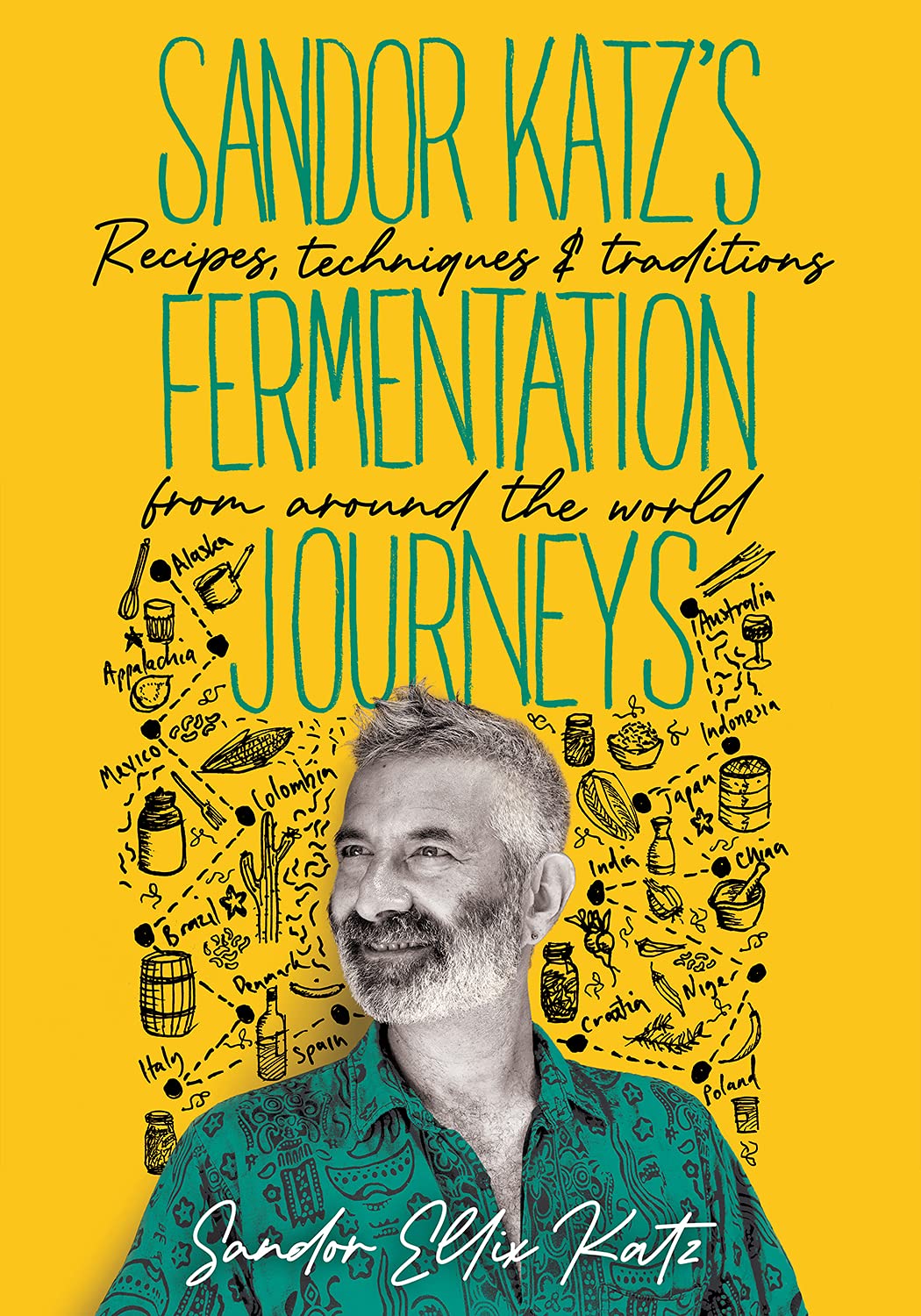 Sandor Katz's Fermentation Journeys: Recipes, Techniques, and Traditions from around the World (Hardcover)