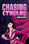 Chasing Cthulhu by Bebe Harper