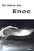 El LIBRO DE ENOC: Todos los libros de Enoc con la traducción más exacta al manuscrito original