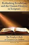 Rethinking Revelation and the Human Element in Scripture: The Prophet's Role as Creative Co-Author