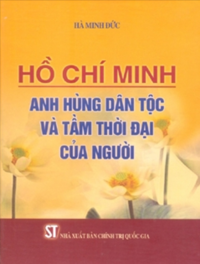 Hồ Chí Minh - Anh hùng dân tộc và tầm thời đại của Người