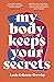 My Body Keeps Your Secrets by Lucia Osborne-Crowley
